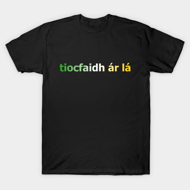 tiocfaidh ár lá - Our Day Will Come - Irish Inspired Tee T-Shirt by TopperTees